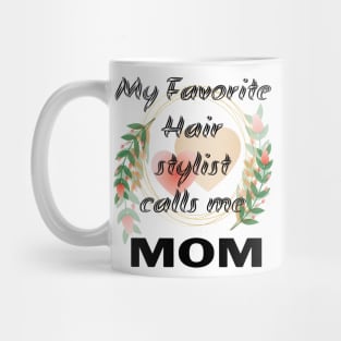 Womens My Favorite Hair Stylist Calls me Mom T Shirt Funny Mama Gift Mothers Day Cute Life Saying Tees Mug